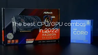 The best CPU/GPU combos in 2022