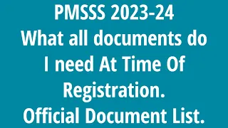 What all documents do I need to carry at Time Of PMSSS 2023-24 Registration Official Document list.