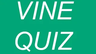 Finish The Vine Quiz (Part #1 ) How Well Do You Know Your Vines?