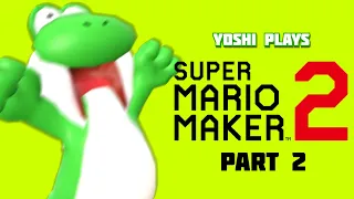 Yoshi plays - SUPER MARIO MAKER 2 !!! part 2