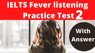 IELTS Fever listening Practice Test 2 With Answers