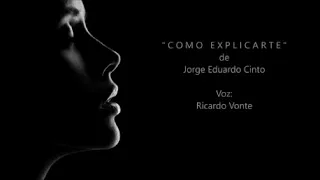 COMO EXPLICARTE - De Jorge Eduardo Cinto  - Voz: Ricardo Vonte