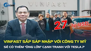 VinFast sắp sáp nhập với công ty Mỹ: Sẽ có thêm "ông lớn" ngành xe điện cạnh tranh với Tesla?