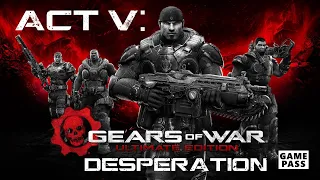 Gears of War: Ultimate Edition - ACT V: DESPERATION