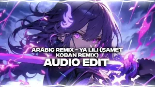 Arabic remix - ya lili x (samet koban) audio edit