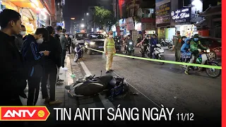 Tin an ninh trật tự nóng mới nhất 24h sáng 11/12/2022 | Tin tức thời sự Việt Nam mới nhất | ANTV