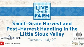 Small-Grain Harvest and Post-Harvest Handling in the Little Sioux Valley - Live From the Farm