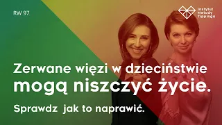 RW:97 Zerwane więzi w dzieciństwie mogą niszczyć życie. Sprawdź jak to naprawić. #rozwój #relacje