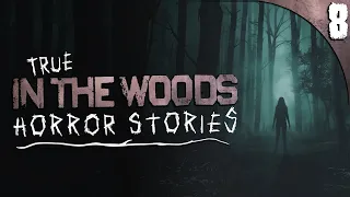 8 TRUE In the Woods HORROR Stories