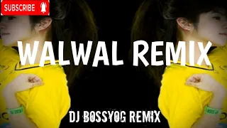 WALWAL - REMIX (DJBOSSYOGREMIX)