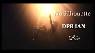 DPR IAN - No Silhouette Lyrics / Arabic sub مترجمة