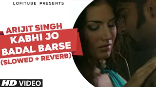 Kabhi Jo Badal Barse [Slowed + Reverb] - Arijit Singh | Lofi Songs | Lofi Tube