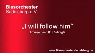 I will follow him - Blasorchester Sedelsberg