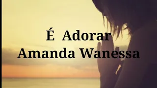 É Adorar (playback legendado) Amanda Wanessa