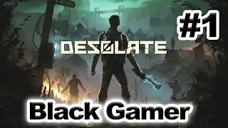 Desolate ➤ Coop Прохождение #1 ➤ Начало пути в неизвестность