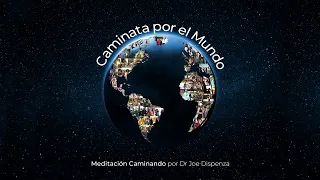 Dr Joe Dispenza - Walk for the World Meditation SPANISH