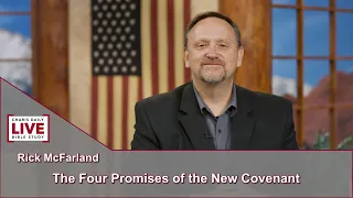 Charis Daily Live Bible Study: Four Promises of the New Covenant - Rick McFarland - October 7, 2021