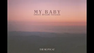 The Kopycat - My Baby (Sweet Dream Version) ☁️💤