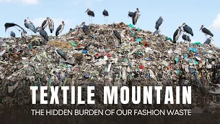 TEXTILE MOUNTAIN - THE HIDDEN BURDEN OF OUR FASHION WASTE
