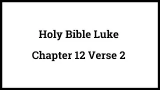 Holy Bible Luke 12:2