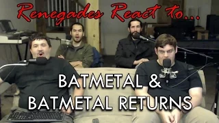 Renegades React to... BATMETAL & BATMETAL RETURNS