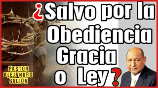 ⏩ ¿SALVO POR LA OBEDIENCIA, GRACIA O LEY? ⏩  con el pastor ALEJANDRO BULLÓN