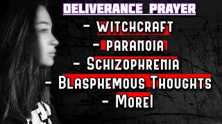 Powerful Deliverance Prayer | Paranoia Witchcraft Intimidation & Blasphemous Thoughts