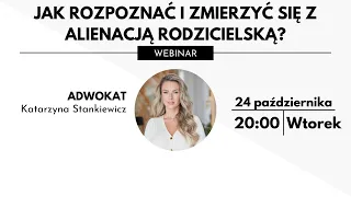 Jak rozpoznać i zmierzyć się z alienacją rodzicielską? | WEBINAR | Adwokat Katarzyna Stankiewicz