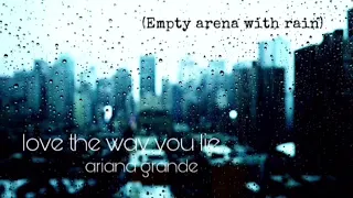 ariana grande — love the way you lie (empty arena with rain)