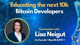 E121: Educating The Next 10k Bitcoin Developers with Lisa Neigut - Co-Founder of Base58 & BTC++