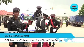 COP Isaac Ken Yeboah retires from Ghana Police Service