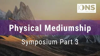 Physical Mediumship Symposium (Part 3)