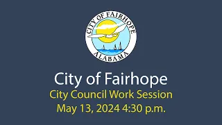 City of Fairhope City Council Work Session May 13, 2024