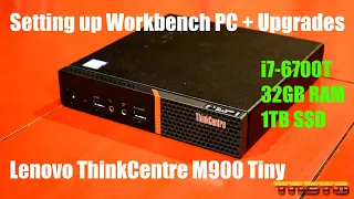 Setting up Workbench PC + Upgrades (Lenovo ThinkCentre M900 Tiny)