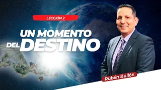 UN MOMENTO DEL DESTINO - LECCIÓN 2 - Pr. Rubén Bullón