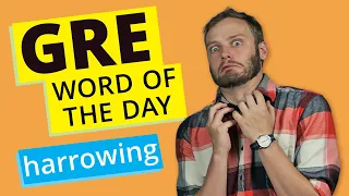 GRE Vocab Word of the Day: Harrowing | GRE Vocabulary