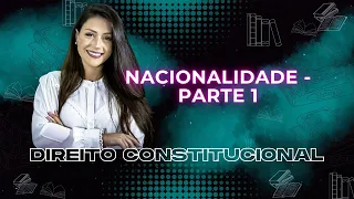 Direitos da Nacionalidade - Parte 1 | Direito Constitucional | Adriane Fauth