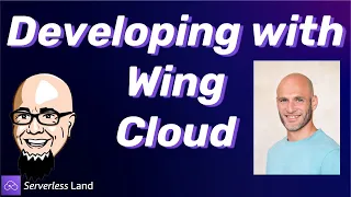 Developing with Wing Cloud | Serverless Office Hours
