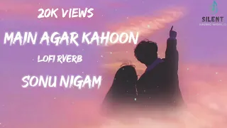 Main Agar Kahoon | Lofi (Slowed & Reverb) Lyrical video | Sonu Nigam | --Silent Music World