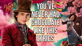 You’ve Never Had Chocolate Like This Lyrics (From "Wonka") Timothée Chalamet & The Cast of Wonka