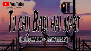 tu chij Badi hai mast - [slowed+Reverb] Lo-fi Songs 🎵