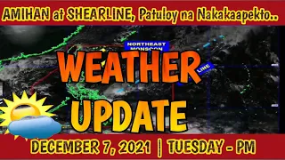 WEATHER UPDATE | PAG-ASA WEATHER UPDATE | DECEMBER 7, 2021 | TUESDAY - PM