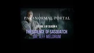 S4EP05 - The Science of Sasquatch - Dr. Jeff Meldrum