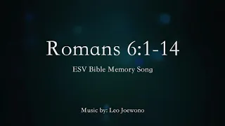 Romans 6:1-14 (ESV Bible Memory Song)