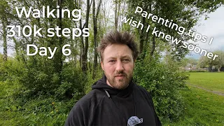 Parenting Tips I Wish I Knew Sooner - Walking 310k Steps - Day 6