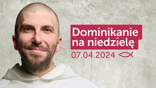 Dominikanie na niedzielę 07.04.2024 || Krzysztof Pałys OP