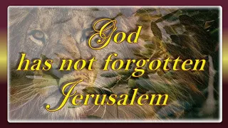 GOD HAS NOT FORGOTTEN JERUSALEM