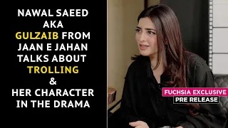 Jaan e Jahan Is A Larger Than Life Drama | Nawal Saeed On Trolling | Pre Release | FUCHSIA