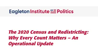 The 2020 Census and Redistricting: Why Every Count Matters - An Operational Update