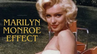 You have the Marilyn Monroe effect